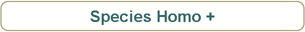 Species Homo +