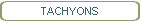 TACHYONS