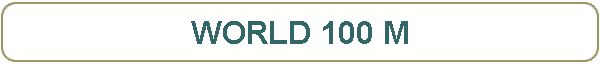 WORLD 100 M